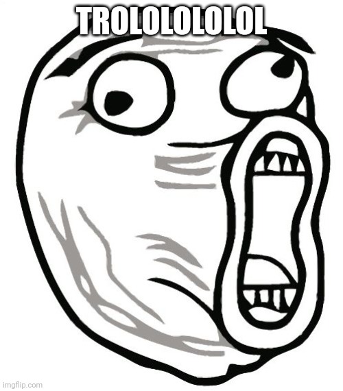 LOL Guy Meme | TROLOLOLOLOL | image tagged in memes,lol guy | made w/ Imgflip meme maker