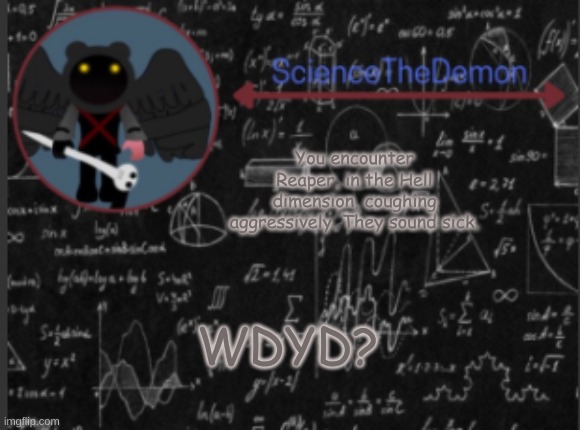 So uncreative. Hate this guy. =.= | You encounter Reaper, in the Hell dimension, coughing aggressively. They sound sick. WDYD? | image tagged in science's template for scientists | made w/ Imgflip meme maker