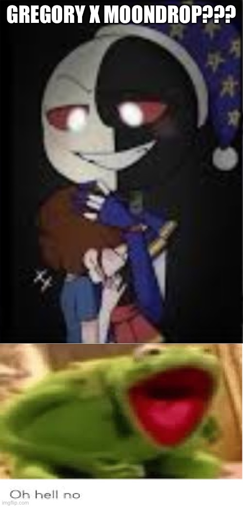 THE F???? PASS ME THE BLEACH | GREGORY X MOONDROP??? | image tagged in oh hell no,hell no,i need bleach,help,cursed fnaf ship,wtaf | made w/ Imgflip meme maker