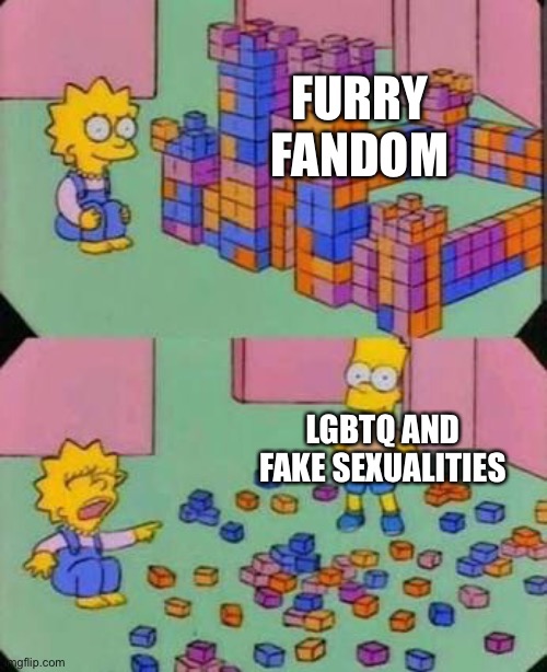 Lgbtq sexualizes fandoms and they think its okay when it really isnt | FURRY FANDOM; LGBTQ AND FAKE SEXUALITIES | image tagged in bart breaks lisa's castle | made w/ Imgflip meme maker