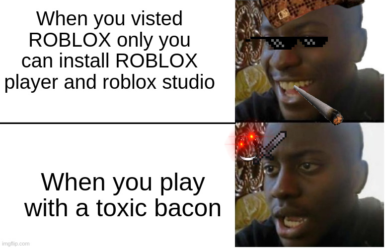 You play roblox play brookhaven a see an bacon will kill you! | When you visted ROBLOX only you can install ROBLOX player and roblox studio; When you play with a toxic bacon | image tagged in disappointed black guy | made w/ Imgflip meme maker