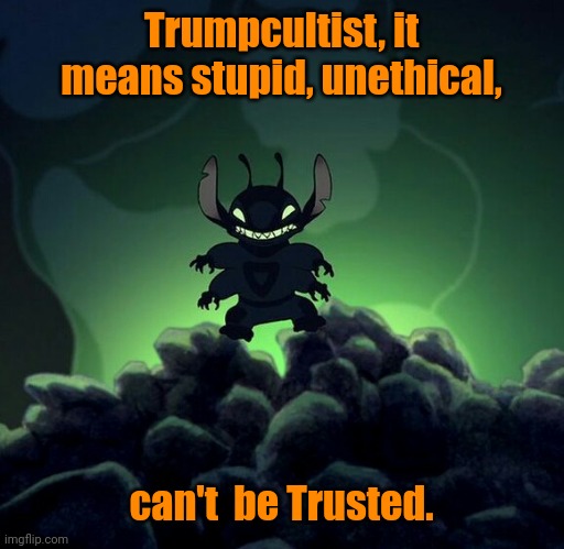 Stitch | Trumpcultist, it means stupid, unethical, can't  be Trusted. | image tagged in stitch | made w/ Imgflip meme maker