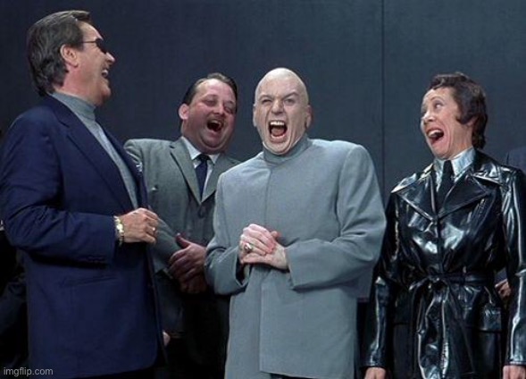 Laughing Villains | image tagged in laughing villains | made w/ Imgflip meme maker