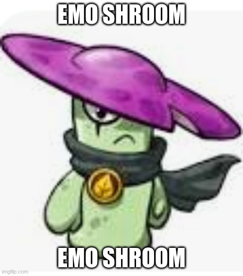 EMO SHROOM; EMO SHROOM | made w/ Imgflip meme maker