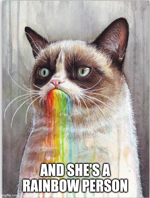 GRUMPY CAT EATS RAINBOWS | AND SHE'S A RAINBOW PERSON | image tagged in grumpy cat eats rainbows | made w/ Imgflip meme maker
