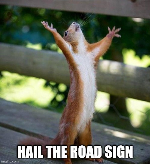 All Hail | HAIL THE ROAD SIGN | image tagged in all hail | made w/ Imgflip meme maker