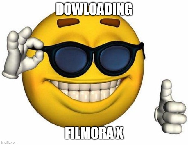 Thumbs Up Emoji | DOWLOADING; FILMORA X | image tagged in thumbs up emoji | made w/ Imgflip meme maker