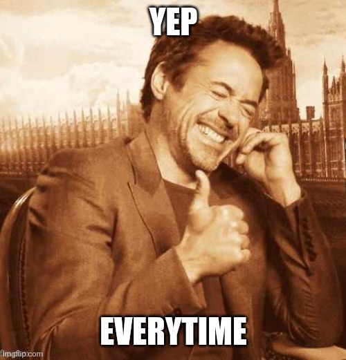 LAUGHING THUMBS UP | YEP EVERYTIME | image tagged in laughing thumbs up | made w/ Imgflip meme maker