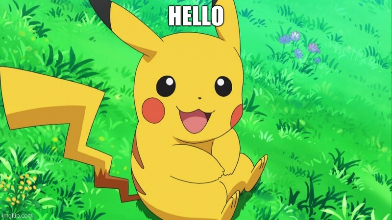 Pikachu on grass | HELLO | image tagged in pikachu on grass | made w/ Imgflip meme maker