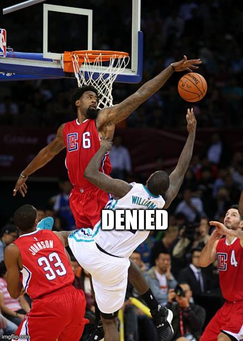 Basketball Denied | DENIED | image tagged in basketball denied | made w/ Imgflip meme maker