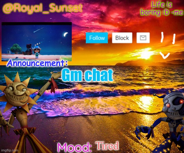 I fell asleep last night- | Gm chat; Tired | image tagged in royal_sunset's announcement temp sunrise_royal,oof,gm,hello again | made w/ Imgflip meme maker