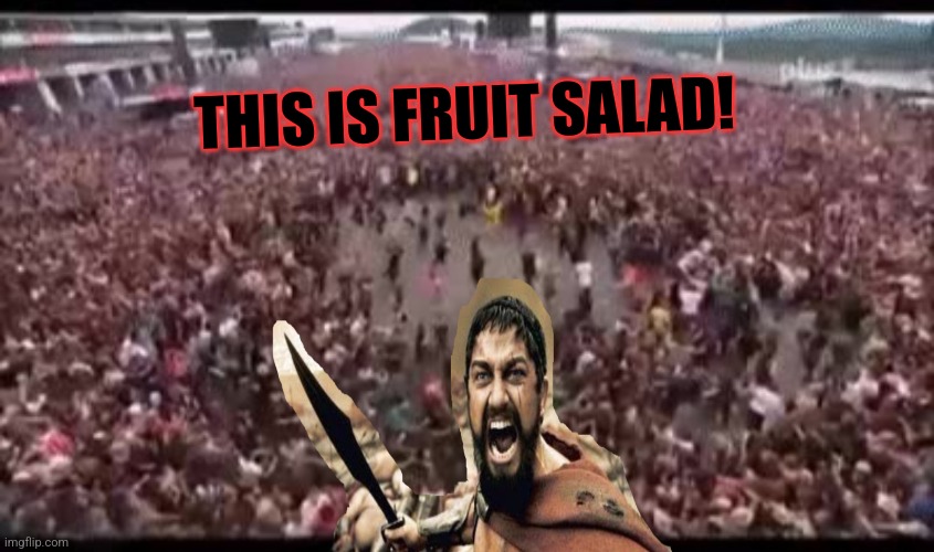THIS IS FRUIT SALAD! | made w/ Imgflip meme maker