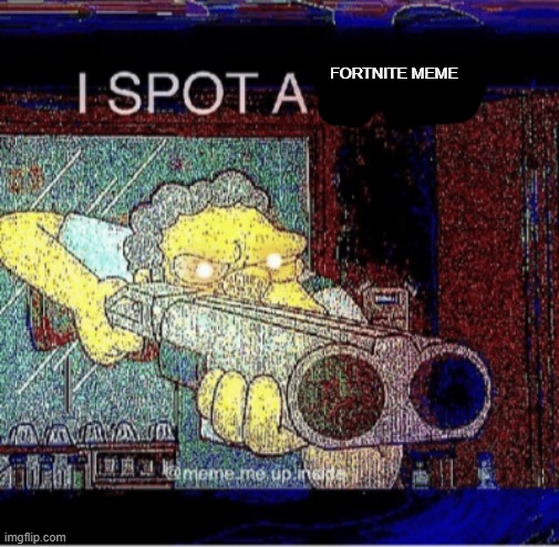 I spot a thot | FORTNITE MEME | image tagged in i spot a thot | made w/ Imgflip meme maker