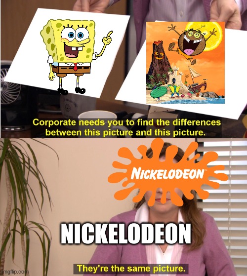 They R the sAm pictur | NICKELODEON | image tagged in they r the sam pictur | made w/ Imgflip meme maker