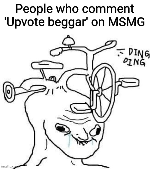 wojak | People who comment 'Upvote beggar' on MSMG | image tagged in wojak | made w/ Imgflip meme maker