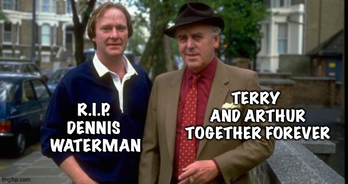 TERRY 
AND ARTHUR TOGETHER FOREVER; R.I.P. 
DENNIS 
WATERMAN | made w/ Imgflip meme maker