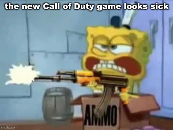 SpongeBob AK-47 |  the new Call of Duty game looks sick | image tagged in spongebob ak-47,call of duty,spongebob,memes | made w/ Imgflip meme maker
