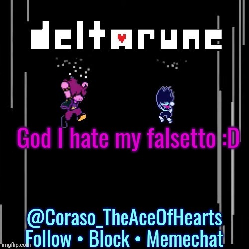 God I hate my falsetto :D | image tagged in deltarune template | made w/ Imgflip meme maker