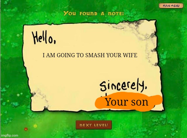 . | I AM GOING TO SMASH YOUR WIFE; Your son | image tagged in letter from the zombies | made w/ Imgflip meme maker