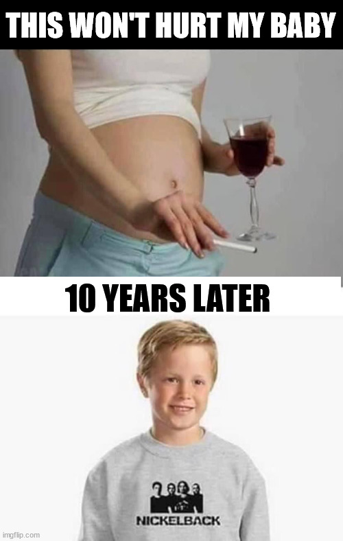 THIS WON'T HURT MY BABY; 10 YEARS LATER | image tagged in metal | made w/ Imgflip meme maker
