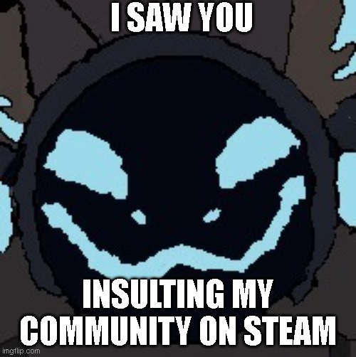 I saw it... | I SAW YOU; INSULTING MY COMMUNITY ON STEAM | image tagged in protogen,i see what you did there | made w/ Imgflip meme maker