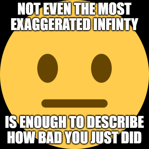 Not even the most exaggerated infinity Blank Meme Template