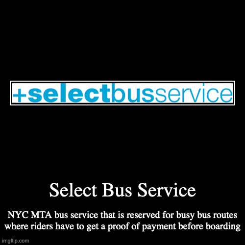 Select Bus Service | image tagged in demotivationals,bus,public transport | made w/ Imgflip demotivational maker