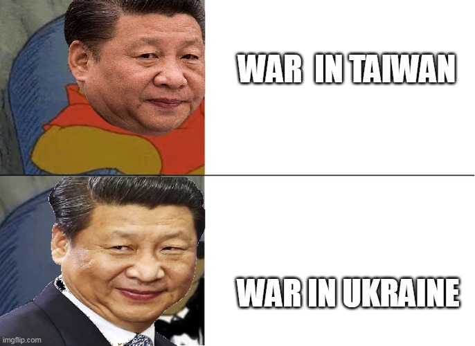 xi jin the pooh | WAR  IN TAIWAN; WAR IN UKRAINE | image tagged in xi jin the pooh,china,ukraine,russia,war,2022 | made w/ Imgflip meme maker