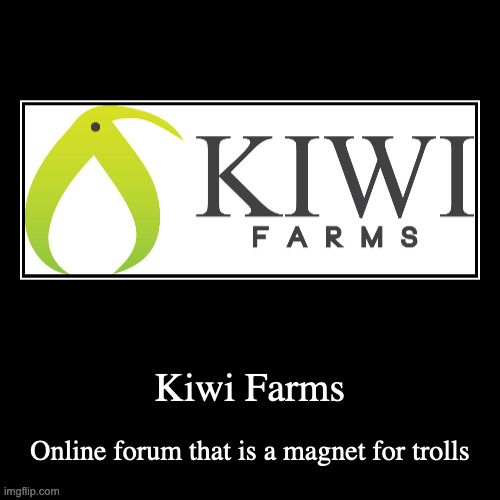 Kiwi Farms | image tagged in demotivationals,online,forums | made w/ Imgflip demotivational maker