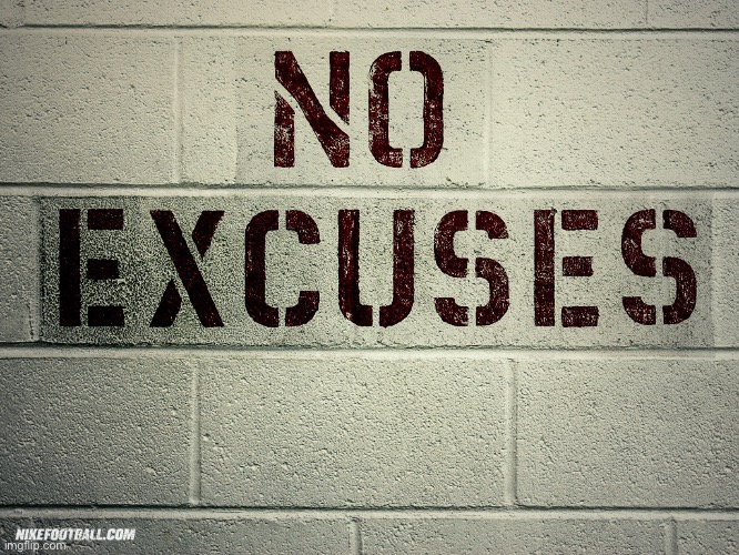 no Excuse | image tagged in no excuse | made w/ Imgflip meme maker