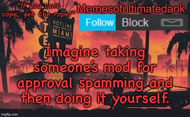 L | DRIZZY MOMENT; Imagine taking someone’s mod for approval spamming and then doing it yourself. | image tagged in memesofultimatedank template by whyamiahat | made w/ Imgflip meme maker