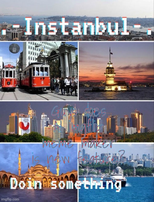 Instanbul's Annoucment | Guys does AI imgflip meme maker is new feature? | image tagged in instanbul's annoucment | made w/ Imgflip meme maker