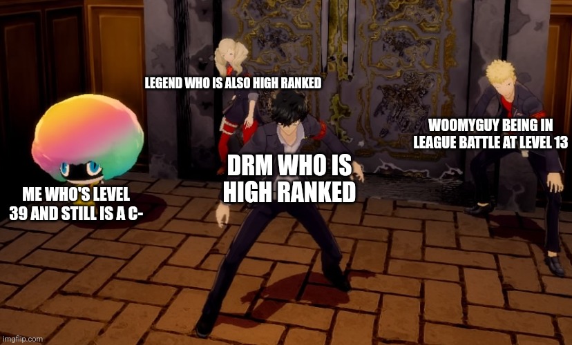 That's another one for, Everyone else at SFG is better then me, bingo | LEGEND WHO IS ALSO HIGH RANKED; WOOMYGUY BEING IN LEAGUE BATTLE AT LEVEL 13; DRM WHO IS HIGH RANKED; ME WHO'S LEVEL 39 AND STILL IS A C- | image tagged in morgana the clown | made w/ Imgflip meme maker