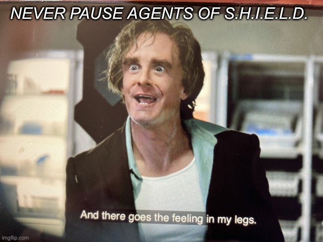 New template | NEVER PAUSE AGENTS OF S.H.I.E.L.D. | image tagged in and there goes the feeling in my legs,never pause,agents of shield,mister hyde,calvin zabo,marvel | made w/ Imgflip meme maker