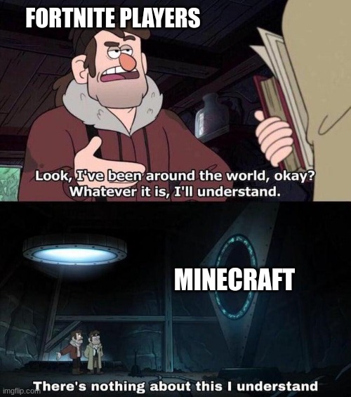 ANOTHER ONE | FORTNITE PLAYERS; MINECRAFT | image tagged in gravity falls understanding | made w/ Imgflip meme maker