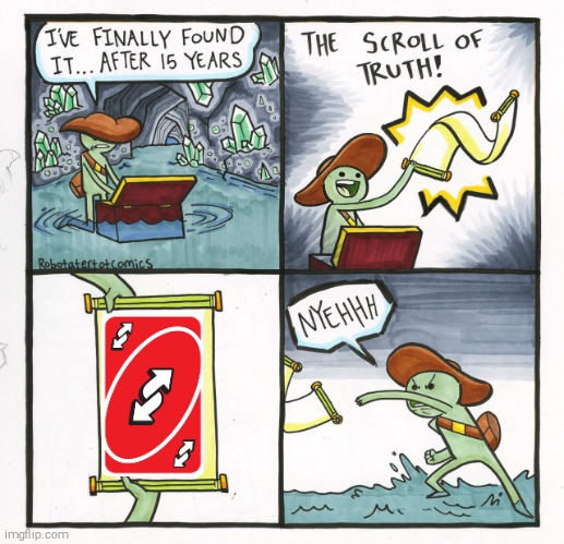 The uno-reversed scroll of truth | image tagged in memes,the scroll of truth,uno,uno reverse card | made w/ Imgflip meme maker