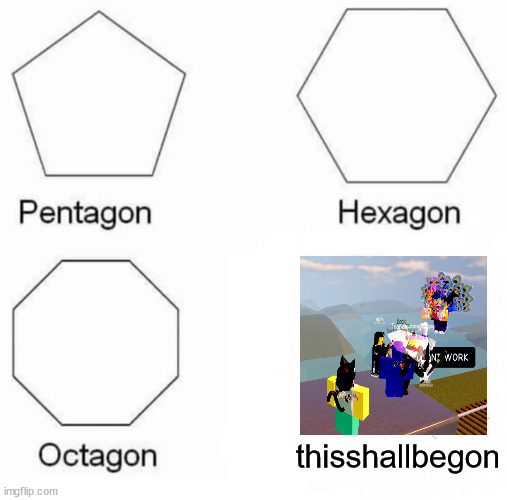 something that isnt funny | thisshallbegon | image tagged in memes,pentagon hexagon octagon,general ragdoll chaos,roblox,oh wow are you actually reading these tags,stop reading the tags | made w/ Imgflip meme maker