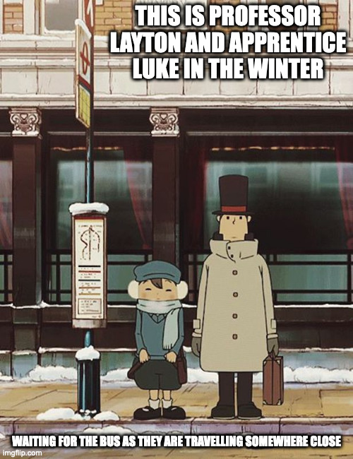 Professor Layton and Luke at the Bus Stop | THIS IS PROFESSOR LAYTON AND APPRENTICE LUKE IN THE WINTER; WAITING FOR THE BUS AS THEY ARE TRAVELLING SOMEWHERE CLOSE | image tagged in professor layton,memes | made w/ Imgflip meme maker