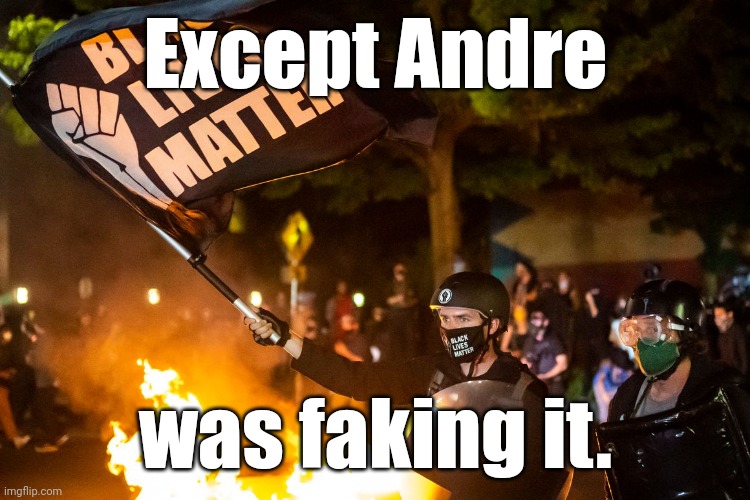 democrats being democrats | Except Andre was faking it. | image tagged in democrats being democrats | made w/ Imgflip meme maker