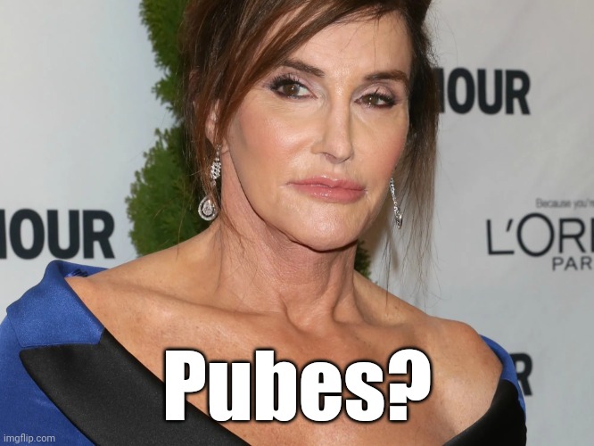 Bruce Jenner, Woman of the Year | Pubes? | image tagged in bruce jenner woman of the year | made w/ Imgflip meme maker