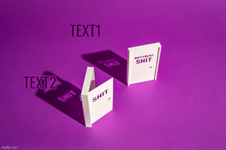 https://imgflip.com/memetemplate/390078956/two-doors | TEXT1; TEXT2 | image tagged in two doors | made w/ Imgflip meme maker