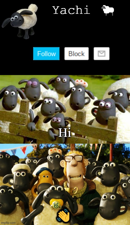 Yachi's Shaun the sheep temp | Hi; 👋 | image tagged in yachi's shaun the sheep temp | made w/ Imgflip meme maker