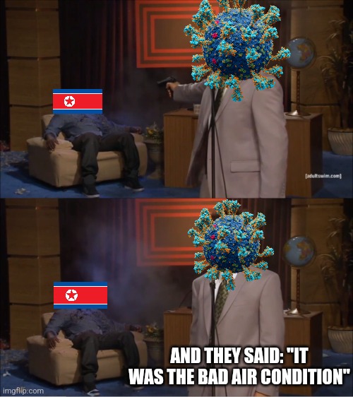 COVID in North Korea meme | AND THEY SAID: "IT WAS THE BAD AIR CONDITION" | image tagged in memes,who killed hannibal,coronavirus,covid-19,north korea,bruh | made w/ Imgflip meme maker