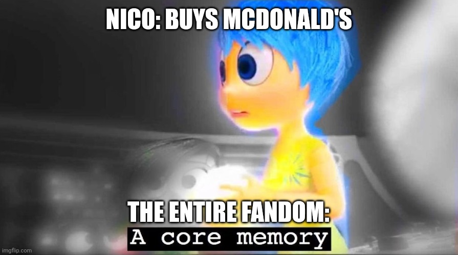 Nico and McDonald's | NICO: BUYS MCDONALD'S; THE ENTIRE FANDOM: | image tagged in a core memory,mcdonalds,percy jackson | made w/ Imgflip meme maker