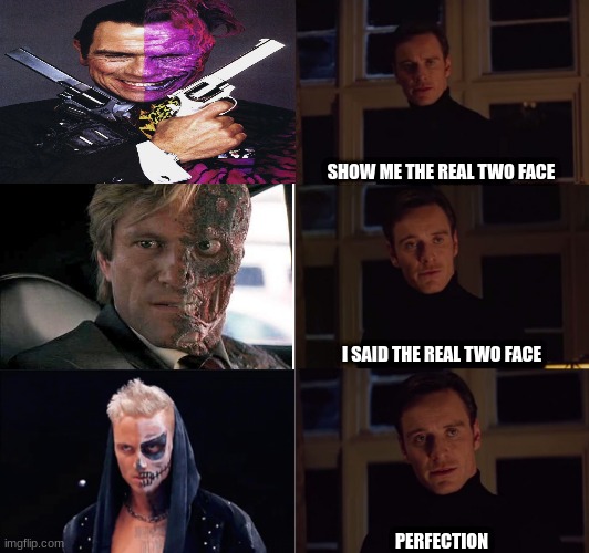 perfection | SHOW ME THE REAL TWO FACE; I SAID THE REAL TWO FACE; PERFECTION | image tagged in perfection,batman slapping robin,aew,wwe,wrestling,show me the real | made w/ Imgflip meme maker