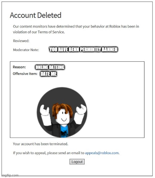 banned from ROBLOX | YOU HAVE BENN PERMINTLY BANNED; ONLINE DATEING; DATE ME | image tagged in banned from roblox | made w/ Imgflip meme maker