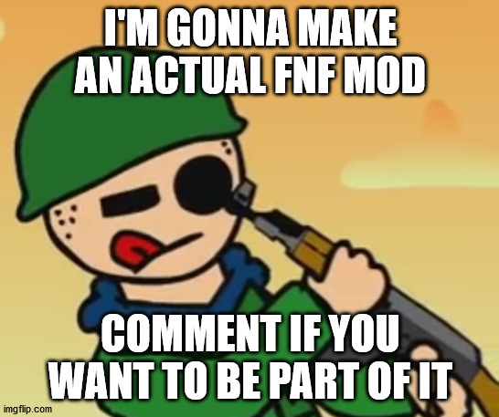 tom points shotgun into his eye | I'M GONNA MAKE AN ACTUAL FNF MOD; COMMENT IF YOU WANT TO BE PART OF IT | image tagged in tom points shotgun into his eye | made w/ Imgflip meme maker