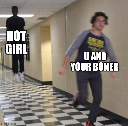Life | HOT GIRL; U AND YOUR BONER | image tagged in floating boy chasing running boy | made w/ Imgflip meme maker
