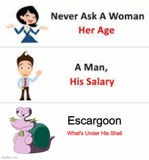 Escargoon In Shell Shocked | Escargoon; What's Under His Shell | image tagged in never ask a woman her age | made w/ Imgflip meme maker