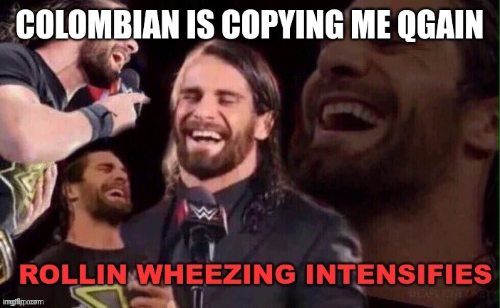 Rollins Wheezing Intensifies | COLOMBIAN IS COPYING ME QGAIN | image tagged in rollins wheezing intensifies | made w/ Imgflip meme maker